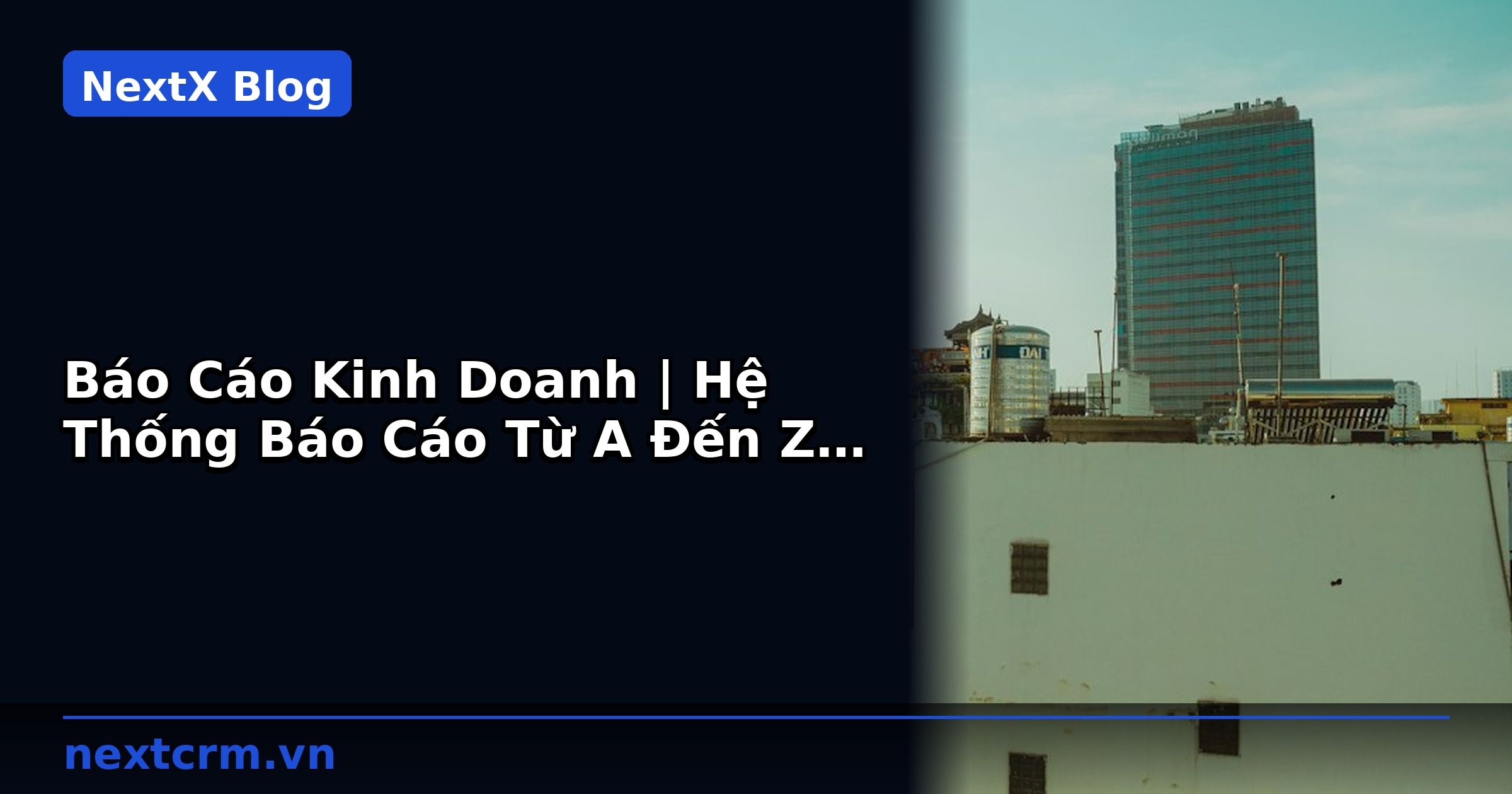 Báo Cáo Kinh Doanh | Hệ Thống Báo Cáo Từ A Đến Z | NextX